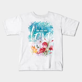 Live the life you love Kids T-Shirt